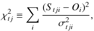 Mathematical equation: \begin{equation} \chi^2_{tj} \equiv \sum_i\frac{(S_{tji} - O_i)^2}{\sigma^{2}_{tji}}, \end{equation}