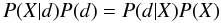 Mathematical equation: \begin{equation} P(X|d)P(d) = P(d|X)P(X) \end{equation}
