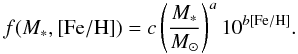 Mathematical equation: \begin{equation} \label{pow} f(M_{\ast},{\rm [Fe/H]}) = c \left(\frac{M_{\ast}}{M_{\odot}}\right)^{a} 10^{b {\rm [Fe/H]}}. \end{equation}