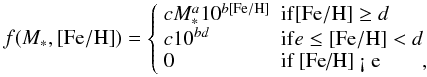Mathematical equation: \begin{equation} \label{powcd} f(M_{\ast},{\rm [Fe/H]}) = \left\{ \begin{array}{ll} c M_{\ast}^{a} 10^{b {\rm [Fe/H]}} & {\rm if} {\rm [Fe/H]} \geq d \\ c 10^{bd} & {\rm if} e \leq {\rm [Fe/H]} < d \\ 0 & \mbox{if {\rm [Fe/H]} < e}\qquad, \end{array} \right. \end{equation}
