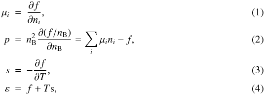 Mathematical equation: \begin{eqnarray} \mu_i &=& {{\partial f}\over{\partial n_i}} , \\ p &=& n_{\rm B}^2 {{\partial (f/n_{\rm B})}\over{\partial n_{\rm B}} } = \sum_i \mu_i n_i - f , \label{e:p} \\ s &=& -{{\partial f}\over{\partial T}} , \\ \varepsilon &=& f + T{\rm s} , \label{e:eps} \end{eqnarray}