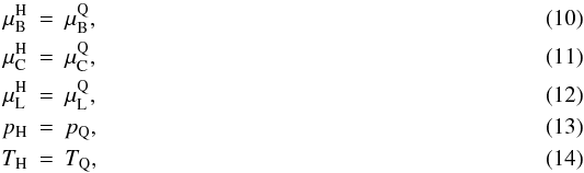 Mathematical equation: \begin{eqnarray} \mu_{\rm B}^{\rm H} &=& \mu_{\rm B}^{\rm Q} , \\ \mu_{\rm C}^{\rm H} &=& \mu_{\rm C}^{\rm Q} , \label{e:muc} \\ \mu_{\rm L}^{\rm H} &=& \mu_{\rm L}^{\rm Q} , \\ p_{\rm H} &=& p_{\rm Q} , \\ T_{\rm H} &=& T_{\rm Q} , \end{eqnarray}