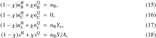 Mathematical equation: \begin{eqnarray} (1 - \chi)n_{\rm B}^{\rm H} + \chi n_{\rm B}^{\rm Q} &=& n_{\rm B} , \\ (1 - \chi)n_{\rm C}^{\rm H} + \chi n_{\rm C}^{\rm Q} &=& 0 , \\ (1 - \chi)n_L^{\rm H} + \chi n_L^{\rm Q} &=& n_{\rm B} Y_{\rm e} , \label{e:nl} \\ (1 - \chi)s^{\rm H} + \chi s^{\rm Q} &=& n_{\rm B} S/A , \end{eqnarray}