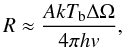 Mathematical equation: \begin{equation} R\approx \frac{AkT_{\rm b}\Delta\Omega}{4\pi hv}, \label{eq:equat} \end{equation}