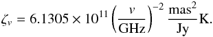 Mathematical equation: \begin{equation} \zeta_{v}=6.1305\times 10^{11}\left(\frac{v}{\mathrm{GHz}}\right)^{-2} \frac{\mathrm{mas}^{2}}{\mathrm{Jy}}\mathrm{K}. \end{equation}
