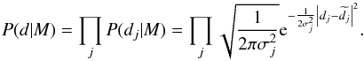 Mathematical equation: \begin{equation} P(d|M)=\prod_{j}P(d_{j}|M)=\prod_{j}\sqrt{\frac{1}{2\pi \sigma_j^2}}{\rm e}^{-\frac{1}{2\sigma_j^2}\left|d_{j}-\widetilde{d_{j}}\right|^2}. \end{equation}