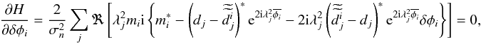Mathematical equation: \appendix \setcounter{section}{1} \begin{equation} \frac{\partial H}{\partial\delta \phi_{i}}=\frac{2}{\sigma_{n}^{2}}\sum_{j}\Re\left[\lambda^2_{j}m_{i}{\rm i}\left\{m_{i}^{*} - \left(d_{j} - \widetilde{\widetilde{d_{j}^{i}}}\right)^{*}{\rm e}^{2 {\rm i}\lambda^2_{j}\overline{\phi_{i}}}-2 {\rm i}\lambda^2_{j}\left(\widetilde{\widetilde{d_{j}^{i}}}-d_{j}\right)^{*}{\rm e}^{2 {\rm i}\lambda^2_{j}\overline{\phi_{i}}}\delta \phi_{i}\right\} \right]=0, \end{equation}