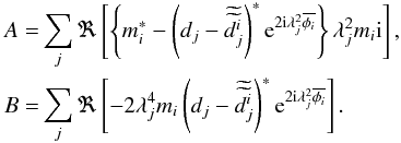 Mathematical equation: \appendix \setcounter{section}{1} \begin{eqnarray} A = && \sum_{j}\Re\left[\left\{m_{i}^{*} - \left(d_{j}-\widetilde{\widetilde{d_{j}^{i}}}\right)^{*}{\rm e}^{2 {\rm i}\lambda^2_{j}\overline{\phi_{i}}}\right\} \lambda^2_{j}m_{i}{\rm i}\right],\nonumber \\ B = && \sum_{j}\Re\left[-2 \lambda^4_{j}m_{i}\left(d_{j}-\widetilde{\widetilde{d_{j}^{i}}}\right)^{*}{\rm e}^{2 {\rm i}\lambda^2_{j}\overline{\phi_{i}}}\right]. \end{eqnarray}