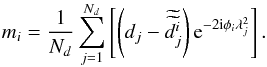 Mathematical equation: \appendix \setcounter{section}{1} \begin{equation} m_{i}=\frac{1}{N_d}\sum_{j=1}^{N_d}\left[\left(d_{j}-\widetilde{\widetilde{d_{j}^{i}}}\right){\rm e}^{-2 {\rm i}\phi_{i}\lambda^2_{j}}\right].\label{eq:delta_m_solutions} \end{equation}