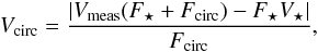 Mathematical equation: \begin{eqnarray} V_\mathrm{circ} = \frac{\left| V_\mathrm{meas}(F_\star+F_\mathrm{circ})-F_\star V_\star \right|}{F_\mathrm{circ}}, \end{eqnarray}