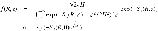Mathematical equation: \begin{eqnarray} f(R,z)&=&\frac{\sqrt{2\pi}H}{\int_{-\infty}^{+\infty}\exp{(-S_z(R,z')-z'^2/2H^2)}\mathrm{d}z'}\exp{(-S_z(R,z))}\nonumber\\ &\propto&\exp{(-S_z(R,0){\rm e}^{\frac{z^2}{2H^2}})}. \label{f constant deltaz} \end{eqnarray}