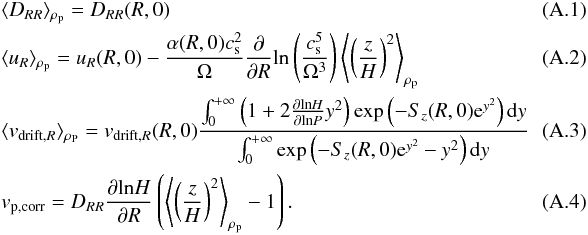 Mathematical equation: \appendix \setcounter{section}{1} \begin{eqnarray} &&\langle D_{RR}\rangle_{\rho_{\rm p}}=D_{RR}(R,0) \\ &&\langle u_R\rangle_{\rho_{\rm p}}=u_R(R,0)-\frac{\alpha(R,0)c_{\rm s}^2}{\Omega}\frac{\partial}{\partial R}\mathrm{ln}\left(\frac{c_{\rm s}^5}{\Omega^3}\right)\left\langle\left(\frac{z}{H}\right)^2\right\rangle_{\rho_{\rm p}} \\ &&\langle v_{\rm drift,{\it R}}\rangle_{\rho_{\rm P}}=v_{\rm drift,{\it R}}(R,0)\frac{\int_0^{+\infty}\left(1+2\frac{\partial\mathrm{ln}H}{\partial\mathrm{ln}P}y^2\right)\mathrm{exp}\left(-S_z(R,0){\rm e}^{y^2}\right)\mathrm{d}y}{\int_0^{+\infty}\mathrm{exp}\left(-S_z(R,0){\rm e}^{y^2}-y^2\right)\mathrm{d}y} ~~~~~~~~~~~\\ &&v_{\rm p,corr}=D_{RR}\frac{\partial\mathrm{ln}H}{\partial R}\left(\left\langle\left(\frac{z}{H}\right)^2\right\rangle_{\rho_{\rm p}}-1\right). \label{diffusive correction} \end{eqnarray}