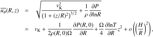 Mathematical equation: \begin{eqnarray} \overline{u_\phi}(R,z) & = & \sqrt{\frac{v_{\rm K}^2}{\left(1+(z/R)^2\right)^{3/2}}+ \frac{1}{\rho}\frac{\partial P}{\partial\mathrm{ln}R}}\nonumber\\ & = & v_{\rm K}+\frac{1}{2\rho(R,0)\Omega}\frac{\partial P(R,0)}{\partial R}\! +\! \frac{\Omega}{4}\frac{\partial\mathrm{ln}T}{\partial R}z^2 + o\left(\left(\frac{H}{R}\right)^2\right),\label{subkeplerian} \end{eqnarray}