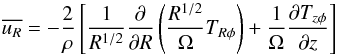 Mathematical equation: \begin{equation} \overline{u_R}=-\frac{2}{\rho}\left[\frac{1}{R^{1/2}}\frac{\partial}{\partial R}\left(\frac{R^{1/2}}{\Omega}T_{R\phi}\right)+\frac{1}{\Omega}\frac{\partial T_{z\phi}}{\partial z}\right] \label{uR} \end{equation}