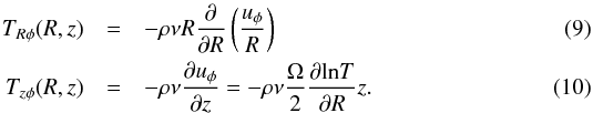 Mathematical equation: \begin{eqnarray} T_{R\phi}(R,z)&=&-\rho\nu R\frac{\partial}{\partial R}\left(\frac{u_\phi}{R}\right) \label{TRphi viscous} \\ T_{z\phi}(R,z)&=&-\rho\nu \frac{\partial u_\phi}{\partial z}= -\rho\nu\frac{\Omega}{2}\frac{\partial\mathrm{ln}T}{\partial R}z. \end{eqnarray}