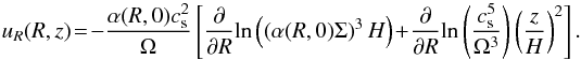 Mathematical equation: \begin{equation} u_R(R,z)\!=\!-\frac{\alpha(R,0)c_{\rm s}^2}{\Omega}\left[\frac{\partial}{\partial R}\mathrm{ln}\left(\left(\alpha(R,0)\Sigma\right)^3H\right)\!+\!\frac{\partial}{\partial R}\mathrm{ln}\left(\frac{c_{\rm s}^5}{\Omega^3}\right)\left(\frac{z}{H}\right)^2\right]. \end{equation}