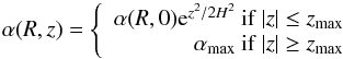 Mathematical equation: \begin{equation} \alpha(R,z)= \left\{\begin{array}{rr} \alpha(R,0){\rm e}^{z^2/2H^2}\:\mathrm{if}\:|z|\leq z_{\rm max}\\ \alpha_{\rm max}\:\mathrm{if}\:|z|\geq z_{\rm max} \end{array}\right. \label{alpha MRI} \end{equation}