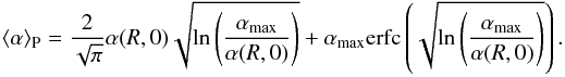 Mathematical equation: \begin{equation} \langle\alpha\rangle_{\rm P}=\frac{2}{\sqrt{\pi}}\alpha(R,0)\sqrt{\mathrm{ln}\left(\frac{\alpha_{\rm max}}{\alpha(R,0)}\right)}+\alpha_{\rm max}\mathrm{erfc}\left(\sqrt{\mathrm{ln}\left(\frac{\alpha_{\rm max}}{\alpha(R,0)}\right)}\right). \end{equation}
