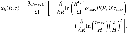 Mathematical equation: \begin{eqnarray} u_R(R,z)=\frac{3\alpha_{\rm max}c_{\rm s}^2}{\Omega}\Bigg[-\frac{\partial}{\partial R}\mathrm{ln}\left(\frac{R^{1/2}}{\Omega}\alpha_{\rm max}P(R,0)z_{\rm max}\right)\nonumber\\ +\frac{\partial}{\partial R}\mathrm{ln}\left(\frac{z_{\rm max}}{H}\right)\left(\frac{z}{H}\right)^2\Bigg]. \label{uR in corona} \end{eqnarray}