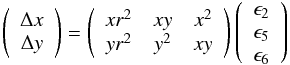 Mathematical equation: \begin{equation} \left(\begin{array}{ccc} \Delta x\\ \Delta y \end{array} \right) = \left(\begin{array}{ccc} xr^2 & xy & x^2\\ yr^2 & y^2 & xy \end{array} \right) \left(\begin{array}{ccc} \epsilon_{2}\\ \epsilon_{5}\\ \epsilon_{6} \end{array} \right) \label{distortioneq} \end{equation}
