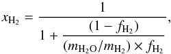 Mathematical equation: \begin{eqnarray*} x_{\mathrm{H_2}} = \dfrac{1}{1 + \dfrac{(1-f_{\mathrm{H_2}})}{(m_{\mathrm{H_2O}}/m_{\mathrm{H_2}})\times f_{\mathrm{H_2}}}}, \end{eqnarray*}