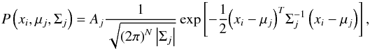 Mathematical equation: \begin{equation} \label{eq:probability1} P\left( x_i , \mu_j , \Sigma_j \right) = A_j \frac{1}{\sqrt{{\left( 2\pi\right)}^N \left|\Sigma_j\right|}} \exp\left[ -\frac{1}{2}{\left(x_i-\mu_j\right)}^T \Sigma_j^{-1}\left(x_i-\mu_j\right)\right]\textnormal{,} \end{equation}