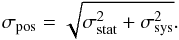 Mathematical equation: \begin{equation} \sigma_{\rm pos}= \sqrt{\sigma^2_{\rm stat}+\sigma^2_{\rm sys}}. \end{equation}
