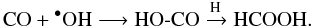 Mathematical equation: $$\rm CO + {}^\bullet OH \longrightarrow HO\text{-}CO\xrightarrow[\text{}]{\text{H}} HCOOH.$$
