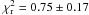 Mathematical equation: \hbox{$\chi^2_{\rm r} = 0.75\pm0.17$}