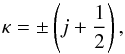 Mathematical equation: \begin{equation} \kappa = \pm \left(j+\frac{1}{2}\right), \end{equation}