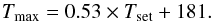 Mathematical equation: \begin{equation} \label{eq:tmax} T_{\rm max} = 0.53 \times T_{\rm set} + 181. \end{equation}