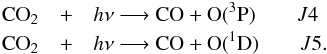 Mathematical equation: \begin{eqnarray} {\rm CO}_2 &+& h\nu \longrightarrow {\rm CO + O(^3P)} \qquad J4\nonumber\\ {\rm CO}_2 &+& h\nu \longrightarrow {\rm CO + O(^1D)} \qquad J5.\nonumber \end{eqnarray}