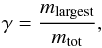 Mathematical equation: \begin{eqnarray} \gamma = \frac{m_{\mathrm{largest}}}{m_{\mathrm{tot}}}, \label{eq:gamma} \end{eqnarray}