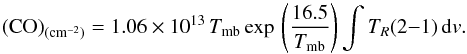 Mathematical equation: \begin{equation} ({\rm CO})_{({\rm cm}^{-2})} = 1.06\times 10^{13} \,T_{\rm mb} \exp\,\left({\frac{16.5}{T_{\rm mb}}}\right) \int T_R(2{-}1) \,{\rm d}v. \end{equation}