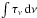 Mathematical equation: \hbox{$\int \tau_\nu\,{\rm d}\nu$}