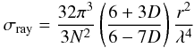 Mathematical equation: \begin{equation} \label{allenfact} \sigma _{\rm{ray}}= \frac{32 \pi^3}{3 N^2} \left(\frac{6+3 D}{6-7 D}\right) \frac{r^2}{\lambda^4} \end{equation}