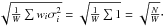 Mathematical equation: \hbox{$\sqrt{\frac{1}{W}\sum w_{i}\sigma_{i}^{2}}=\sqrt{\frac{1}{W}\sum1}=\sqrt{\frac{N}{W}}\cdot$}