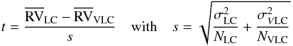 Mathematical equation: \begin{equation} t=\frac{\overline{\rm RV}_{{\rm LC}}-\overline{\rm RV}_{{\rm VLC}}}{s}\quad\text{with}\quad s=\sqrt{\frac{\sigma_{{\rm LC}}^{2}}{N_{{\rm LC}}}+\frac{\sigma_{V{\rm LC}}^{2}}{N_{{\rm VLC}}}}\label{Eq:ttest} \end{equation}