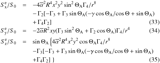 Mathematical equation: \begin{eqnarray} S_{\rm x}^{\rm e}/S_0 &= & -4 \alphabar^2 R^4 x^2 y^2 \sin^2 \Theta_{\rm A} \Gamma_4/r^8 \nonumber \\ && -\,\Gamma_2 [-\Gamma_3 + \Gamma_3 \sin\Theta_{\rm A} (-\gamma \cos\Theta_{\rm A}/\!\cos \Theta+\sin\Theta_{\rm A})\nonumber \\ \label{e_S_x_e} && +\, \Gamma_4 \Gamma_2] \\ \label{e_S_y_e} S_{\rm y}^{\rm e}/S_0 &= & - 2 \alphabar R^2 x y (\Gamma_3 \sin^2 \Theta_{\rm A} + \Gamma_2 \cos \Theta_{\rm A}) \Gamma_4 /r^4 \\ S_{\rm z}^{\rm e}/S_0 &= & \sin \Theta_{\rm A} \left\{ 4 \alphabar^2 R^4 x^2 y^2 \cos \Theta_{\rm A} \Gamma_4 /r^8 \right. \nonumber \\ \label{e_S_z_e} && -\Gamma_3 [-\Gamma_3 + \Gamma_3 \sin\Theta_{\rm A} (-\gamma \cos\Theta_{\rm A} / \!\cos \Theta+\sin\Theta_{\rm A})\nonumber \\ &&+\Gamma_4 \Gamma_2] \left. \right\} \end{eqnarray}