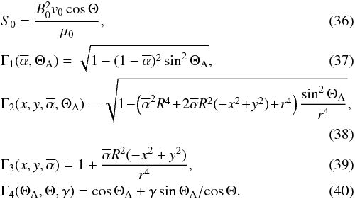 Mathematical equation: \begin{eqnarray} &&S_0=\frac{B_0^2 v_0\cos \Theta}{\mu_0}, \\ &&\Gamma_1(\alphabar, \Theta_{\rm A}) = \sqrt{1-(1-\alphabar)^2 \sin^2 \Theta_{\rm A}}, \\ &&\Gamma_2(x, y, \alphabar,\Theta_{\rm A})=\sqrt{1\!-\!\left(\alphabar^2 R^4\! +\! 2 \alphabar R^2 (-x^2\!+\!y^2)\!+\!r^4 \right) \frac{\sin^2 \Theta_{\rm A}}{r^4}}, \nonumber \\ \\ &&\Gamma_3(x, y,\alphabar)= 1+ \frac{\alphabar R^2(-x^2+y^2)}{r^4}, \\ &&\Gamma_4(\Theta_{\rm A},\Theta,\gamma)=\cos \Theta_{\rm A} + \gamma \sin \Theta_{\rm A}/\!\cos \Theta . \end{eqnarray}