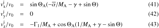 Mathematical equation: \begin{eqnarray} \label{e_v_x_i} v_{\rm x}^{\rm i}/v_0 &= & \sin \Theta_{\rm A} (-\alphabar / M_{\rm A} -\gamma + \sin \Theta) \\ v_{\rm y}^{\rm i}/v_0 &= & 0 \\ v_{\rm z}^{\rm i}/v_0 &= & -\Gamma_1/M_{\rm A} + \cos \Theta_{\rm A} (1/M_{\rm A} + \gamma - \sin \Theta) \end{eqnarray}