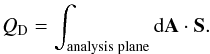 Mathematical equation: \begin{eqnarray} Q_{\rm D}= \int_{\rm analysis \; plane} {\rm d}\vec{A} \cdot \vec{S} . \label{e_budget_4} \end{eqnarray}