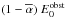 Mathematical equation: \hbox{$ (1-\alphabar) \; E_0^{\rm obst}$}