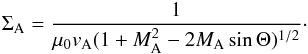 Mathematical equation: \begin{eqnarray} \Sigma_{\rm A}=\frac{1}{\mu_0 v_{\rm A} (1+M_{\rm A}^2 -2 M_{\rm A} \sin \Theta)^{1/2}} \cdot \label{e_Sigma_A} \end{eqnarray}