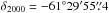 Mathematical equation: \hbox{$\delta_{2000}=-61^{\circ}29'55\farcs4$}