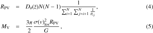 Mathematical equation: \begin{eqnarray} R_{\rm PV} & = & D_\theta(\bar{z}) N(N-1) \frac{1}{ \sum_{i=1}^{N} \sum_{j=i+1}^{N} \frac{1}{\theta_{ij}} } ,\\ M_{\rm V} & = & \frac{3\pi}{2} \frac{\sigma(v)_{\rm los}^2 R_{\rm PV}}{G} \,, \end{eqnarray}