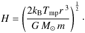 Mathematical equation: \begin{equation} H = \left(\frac{2k_{\rm B}T_{\rm mp}r\,^{3}}{G\,M_{\odot }\,m}\right)^{\frac{1}{2}}\cdot \end{equation}