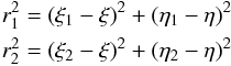 Mathematical equation: \begin{eqnarray} r^{2}_{1}=(\xi _{1}-\xi )^{2}+(\eta _{1}-\eta )^{2} \nonumber \\ r^{2}_{2}=(\xi _{2}-\xi )^{2}+(\eta _{2}-\eta )^{2} \nonumber \end{eqnarray}