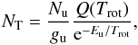 Mathematical equation: \begin{eqnarray} N_{\rm T} =\frac{N_{\rm u}}{g_{\rm u}} \frac{Q(T_{\rm rot})} {{\rm e}^{-E_{\rm u}/T_{\rm rot}}} ,\label{roteq2} \end{eqnarray}