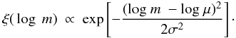 Mathematical equation: \begin{eqnarray*} \xi\text(\log\ m)\ \propto\ \exp\left[-\frac{(\text{log}\ m\ - \text{log}\ \mu)^2}{2\sigma^2}\right]\cdot \end{eqnarray*}